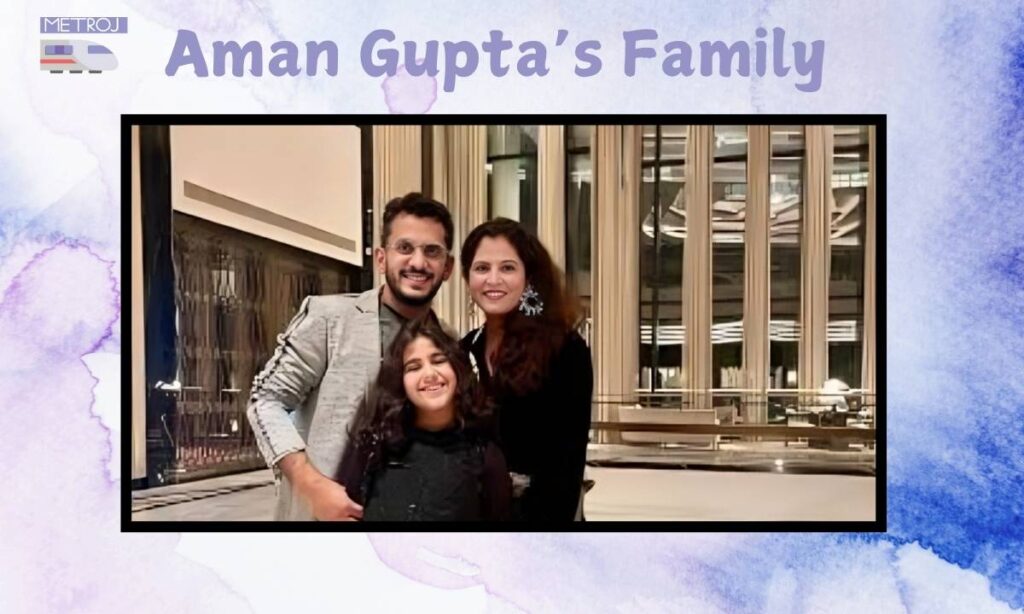 Aman Gupta's Family