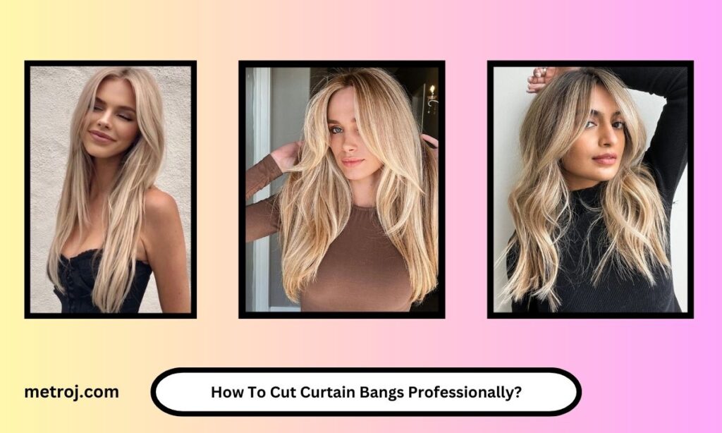 How To Cut Curtain Bangs Professionally?