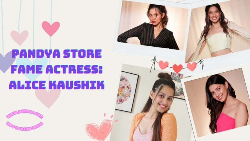 Pandya Store Fame Actress: Alice Kaushik